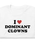 I Love Dominant Clowns Unisex Tee