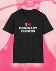 I LOVE DOMINANT CLOWNS - Unisex Shirt