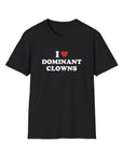 I LOVE DOMINANT CLOWNS - Unisex Shirt