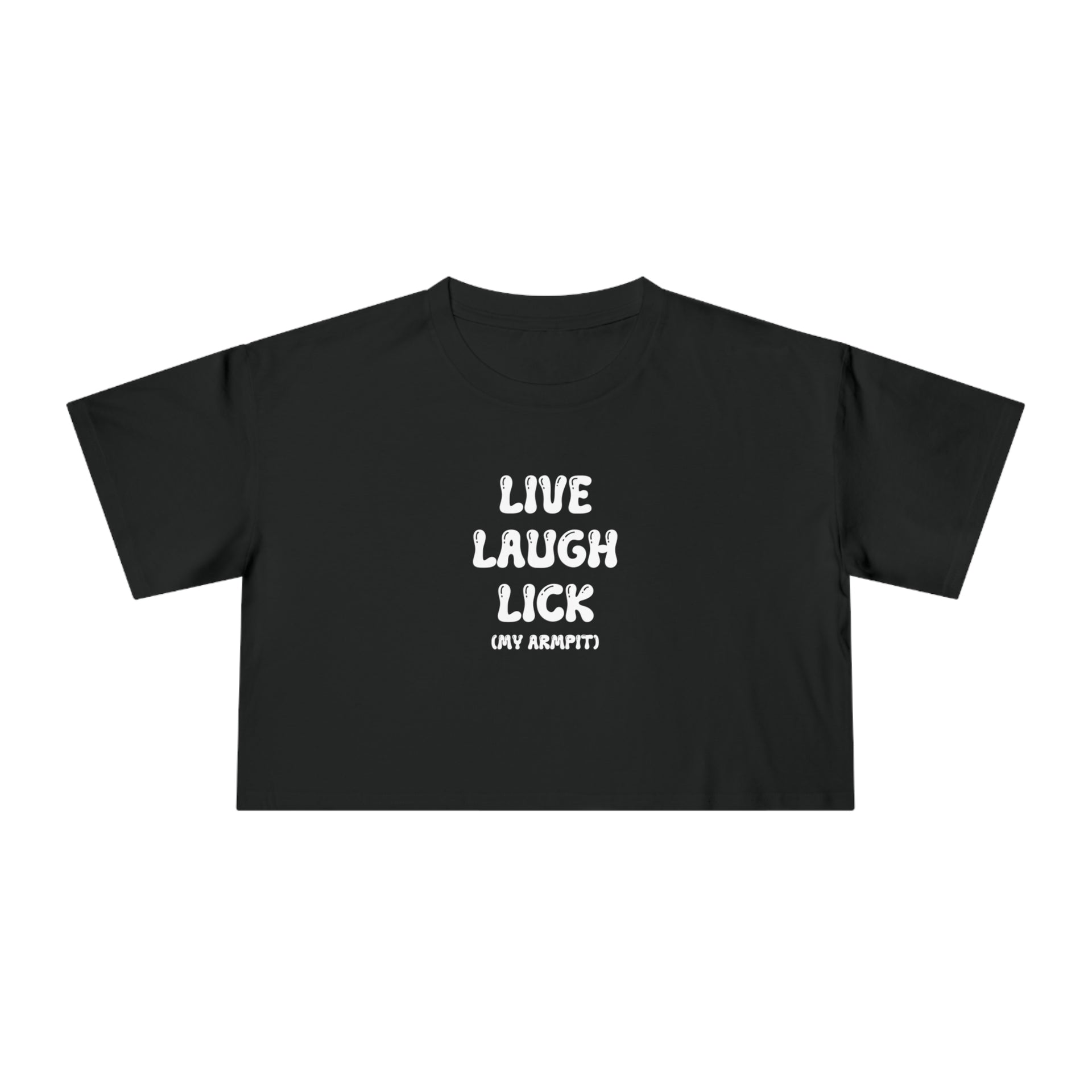 LIVE, LAUGH, LICK MY ARMPIT - Crop Tee – Hey Weeirdo