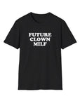 FUTURE CLOWN MILF - Unisex Shirt