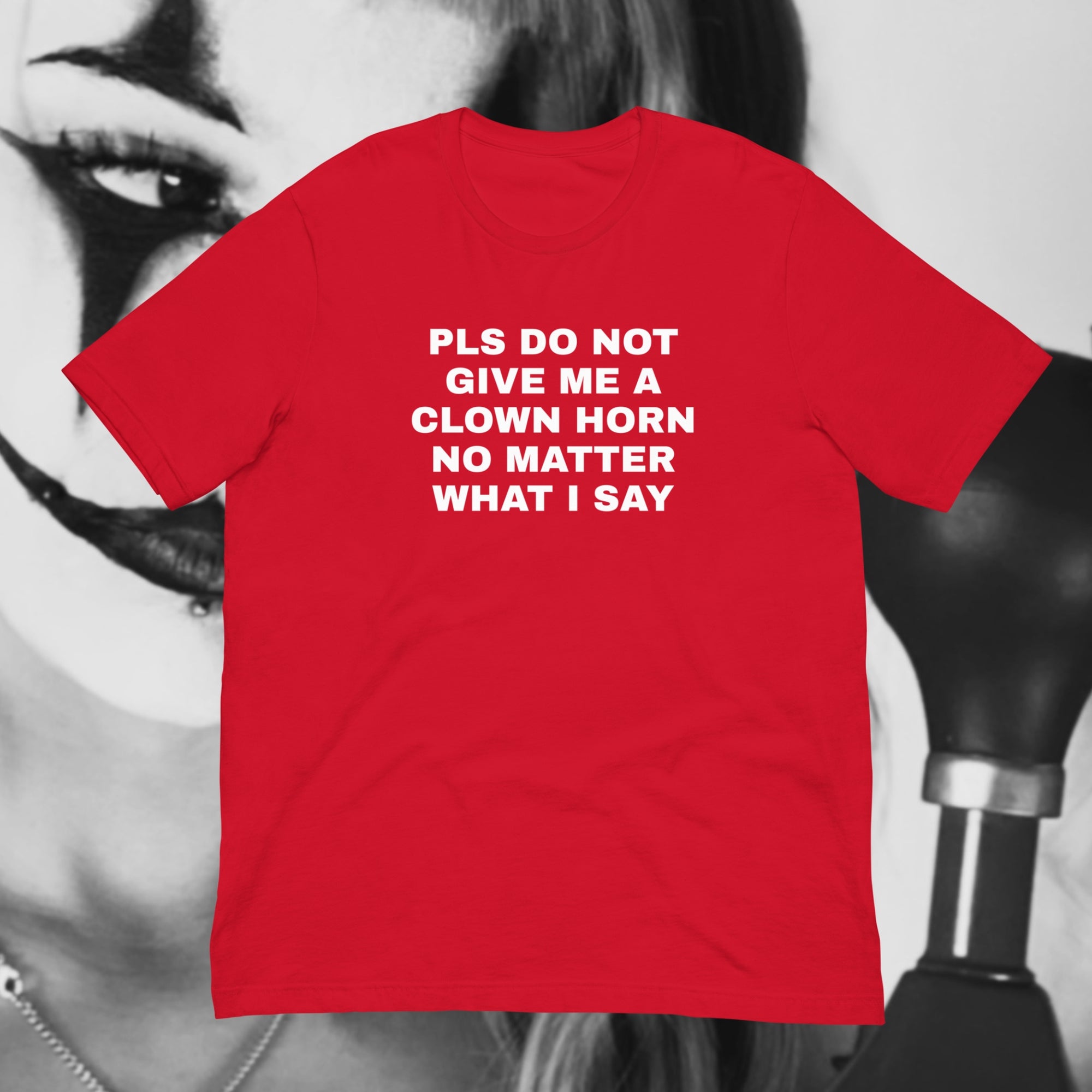 Pls Do Not Give Me a Clown Horn - Unisex t-shirt