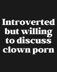 INTROVERTED BUT WILLING TO DISCUSS CLOWN PORN - Unisex Shirt