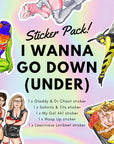 I WANNA GO DOWN (UNDER) - sticker pack