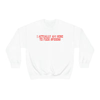 I ACTUALLY AM HERE TO FUCK SPIDERS v2 - Unisex Sweatshirt