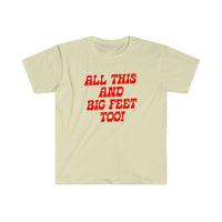 ALL THIS AND BIG FEET TOO - Unisex Shirt