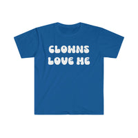 CLOWNS LOVE ME - Unisex Shirt